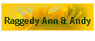 Raggedy Ann & Andy