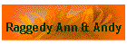 Raggedy Ann & Andy
